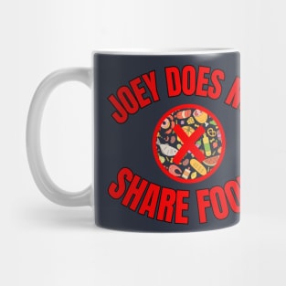 Joey Does Not Share Food Mug